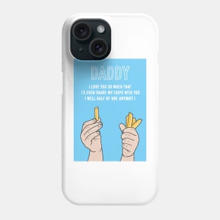 Daddy I'd Even Share My Chips With You Phone Case