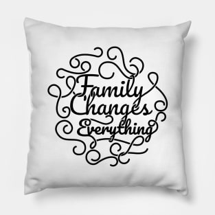 'Family Changes Everything' Family Love Shirt Pillow