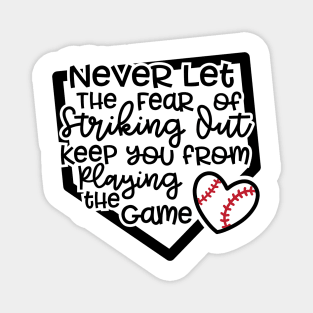 Never Let The Fear Of Striking Out Keep You From Playing The Game Baseball Softball Magnet