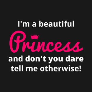 I'm a beautiful Princess T-Shirt