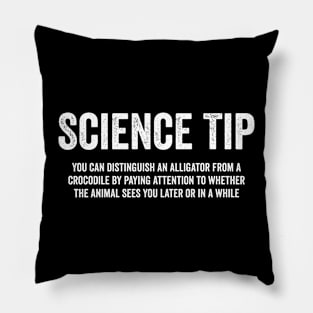 Science Tip - You Can Distinguish An Alligator From a Crocodile By Paying Attention To Whether The Animal Sees You Later Or In A While Pillow