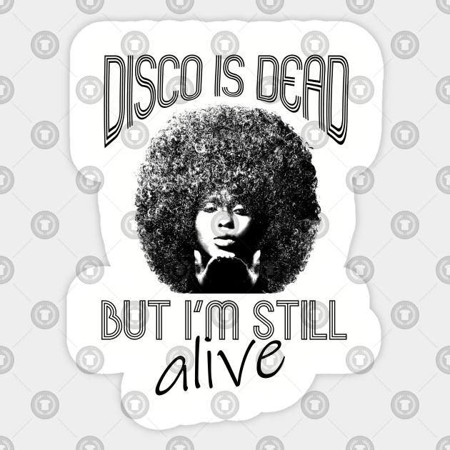 Disco Is Dead Don T Panic Im Still Alive Afro Hair 70s Party