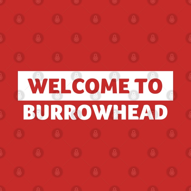 Welcome to Burrowhead by easytees