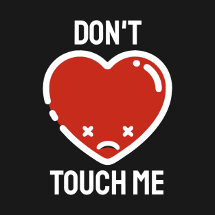 Anti Valentines Day - Don’t Touch Me! T-Shirt