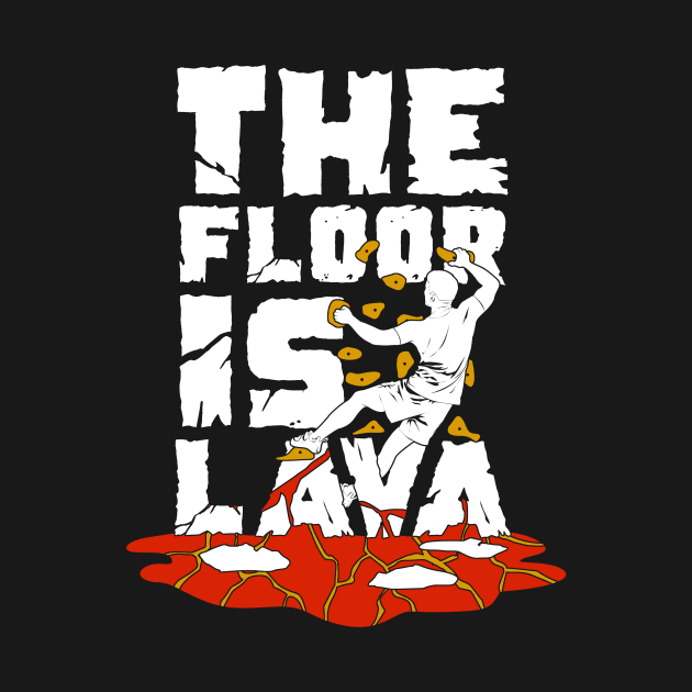 The Floor Is Lava Indoor Bouldering Boulderer Gift by Dolde08