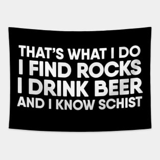 I Find Rocks I Drink Beer and I Know Schist  Geology Tapestry