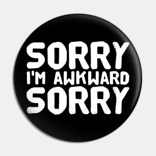 Sorry I'm awkward sorry Pin