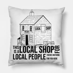 This is a Local Shop for Local People Pillow