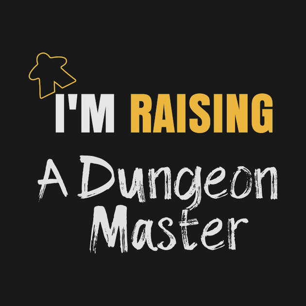 I'm Raising A Dungeon Master - Board Game Inspired Graphic - Tabletop Gaming  - Parent by MeepleDesign