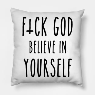 F*ck God, Believe in Yourself Pillow