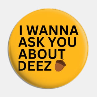 I Wanna Ask You About Deez Pin