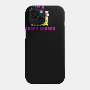 I'm A Goofy Goober Phone Case