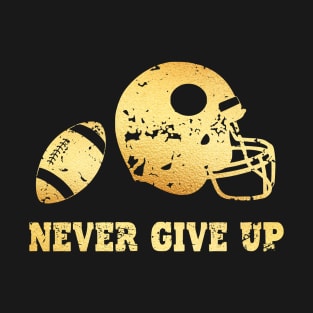 NEVER GIVE UP GOLDEN FOOTBALL T-Shirt