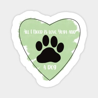 Green All I Need Is Love, Yoga, and a Dog quote Magnet