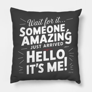 Someone amazing just arrive hello it's me funny sarcastic Pillow