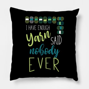 I Have Enough Yarn Said Nobody Ever Pillow