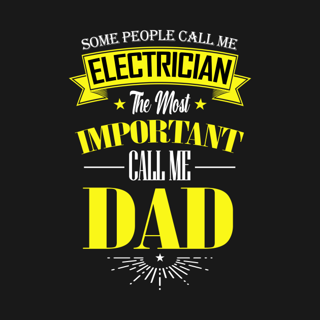 Discover Some People Call me Electrician The Most Important Call me Dad - Electrician - T-Shirt