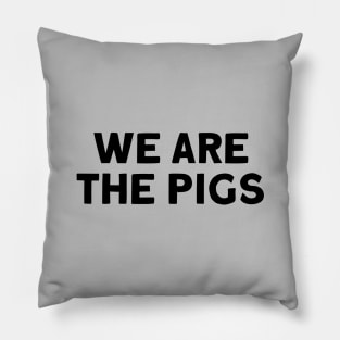 We Are The Pigs. black Pillow