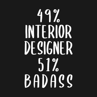 49% Interior Designer 51% Badass T-Shirt