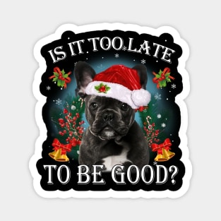 Santa French Bulldog Christmas Is It Too Late To Be Good Magnet