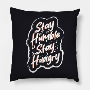 Stay Humble Stay Hungry Pillow