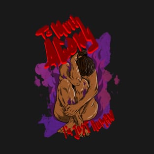 To much agony T-Shirt