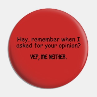 Remember When I Asked For Your Opinion Pin