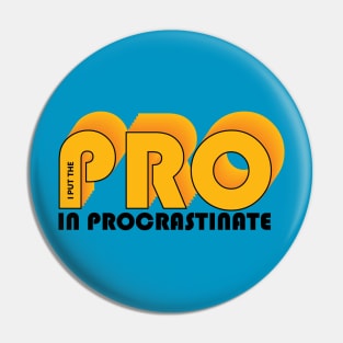 I put the PRO in procrastinate Pin