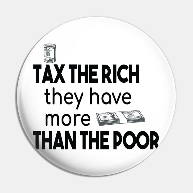 Tax The Rich Not The Poor, Equality Gift Idea, Poor People, Rich People Pin by StrompTees