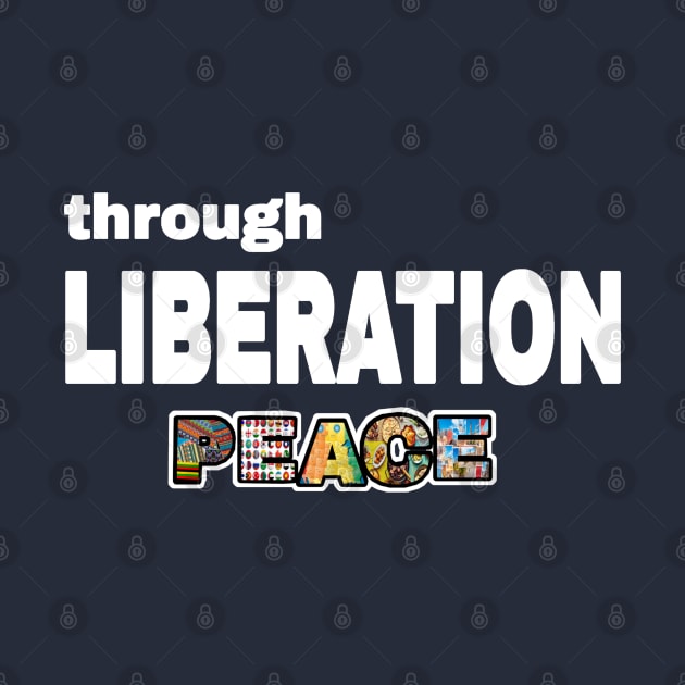 Through Liberation Peace - DeColonize Your Mind - Double-sided by SubversiveWare