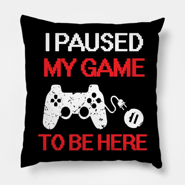 I Paused My Game To Be Here Pillow by TeeSky