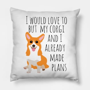 I would love to but my corgi and I already made plans Pillow