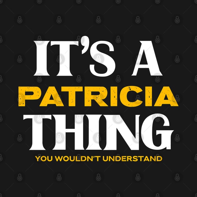 It's a Patricia Thing You Wouldn't Understand by Insert Name Here