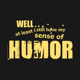 Keeping my sense of humor T-Shirt