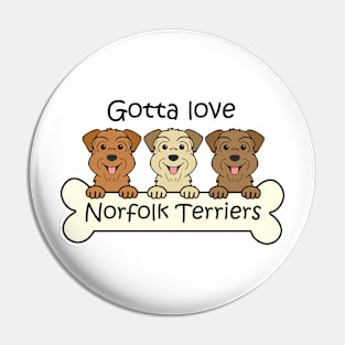 Gotta Love Norfolk Terriers Pin