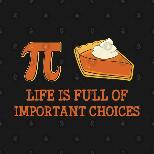 Funny Pi Day Life is Full of Important Choices by Huhnerdieb Apparel