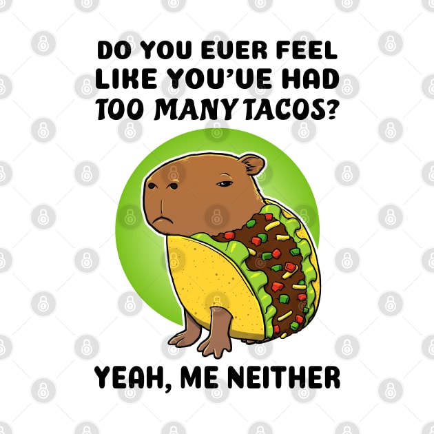 Do you ever feel like you've had too many tacos yeah me neither Capybara Taco by capydays