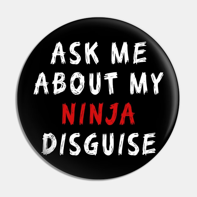 Ask Me About My Ninja Disguise Funny Pin by mo designs 95