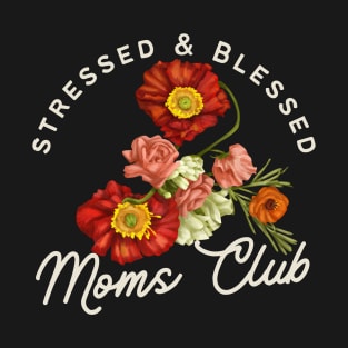 Stressed and Blessed Moms Club, Floral Poppy Illustration T-Shirt