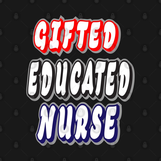 Gifted Educated Nurse by IronLung Designs