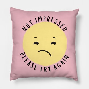 Not Impressed - Please Try Again Pillow