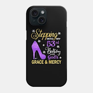 Stepping Into My 53rd Birthday With God's Grace & Mercy Bday Phone Case