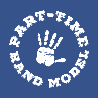 Part-Time Hand Model T-Shirt