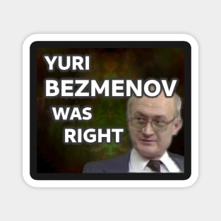 Yuri Bezmenov Was Right Magnet