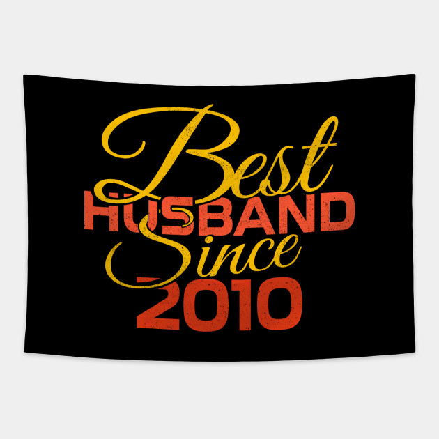 Best Husband Since 2010 Cute Anniversary Gift Wedding Anniversary Gifts For Him Tapestry Teepublic