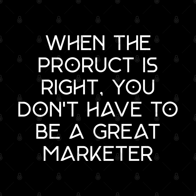 When the product is right, you don't have to be a great marketer. by YDesigns