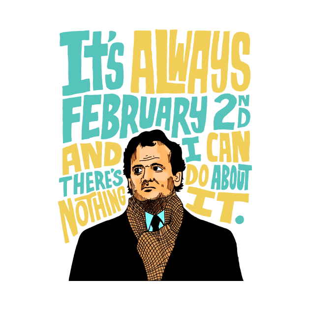 Groundhog Day It’s Always February 2nd by asheribtllo