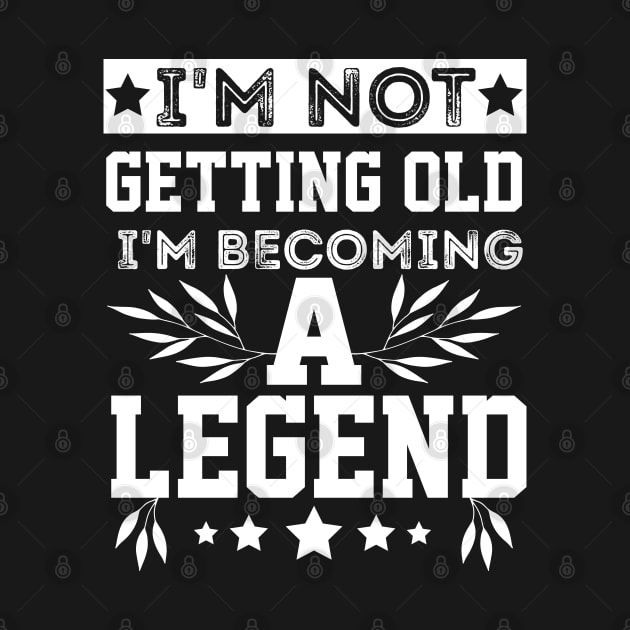 vintage I'm Not Getting Old I'm Becoming A Legend older people by greatnessprint