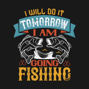 I will Do It Tomorrow I Am Going Fishing T-Shirt