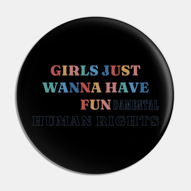 Girls Just Wanna Have Fundamental Human Rights Pin by Stevendan